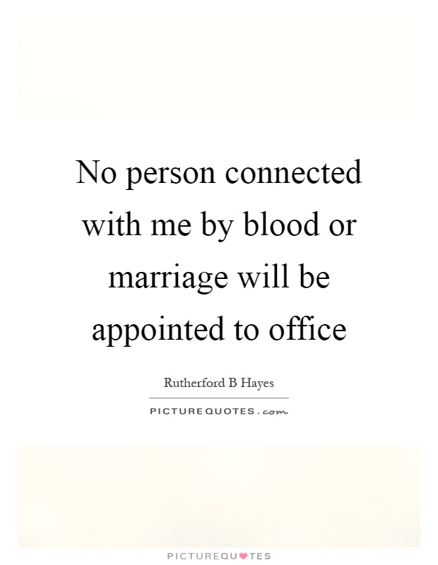 No person connected with me by blood or marriage will be appointed to office Picture Quote #1