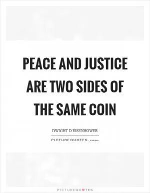 Peace and justice are two sides of the same coin Picture Quote #1