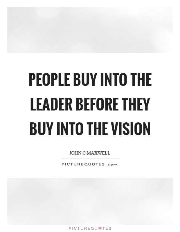 People buy into the leader before they buy into the vision Picture Quote #1