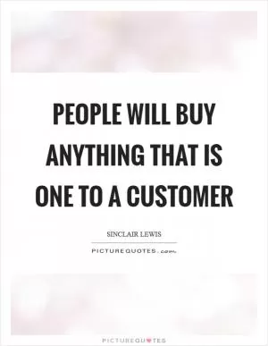 People will buy anything that is one to a customer Picture Quote #1