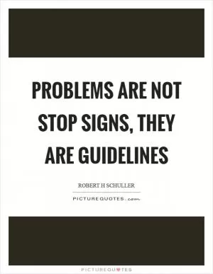 Problems are not stop signs, they are guidelines Picture Quote #1