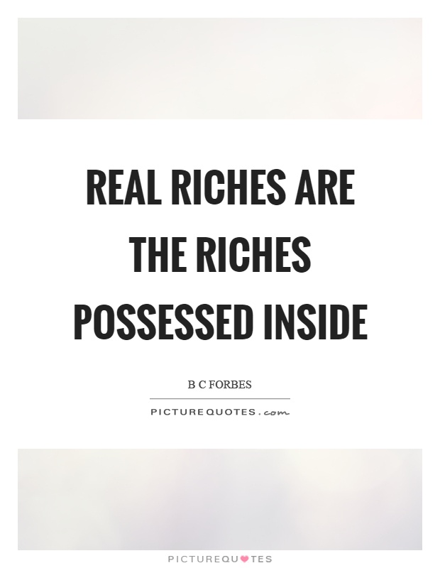 Real riches are the riches possessed inside Picture Quote #1
