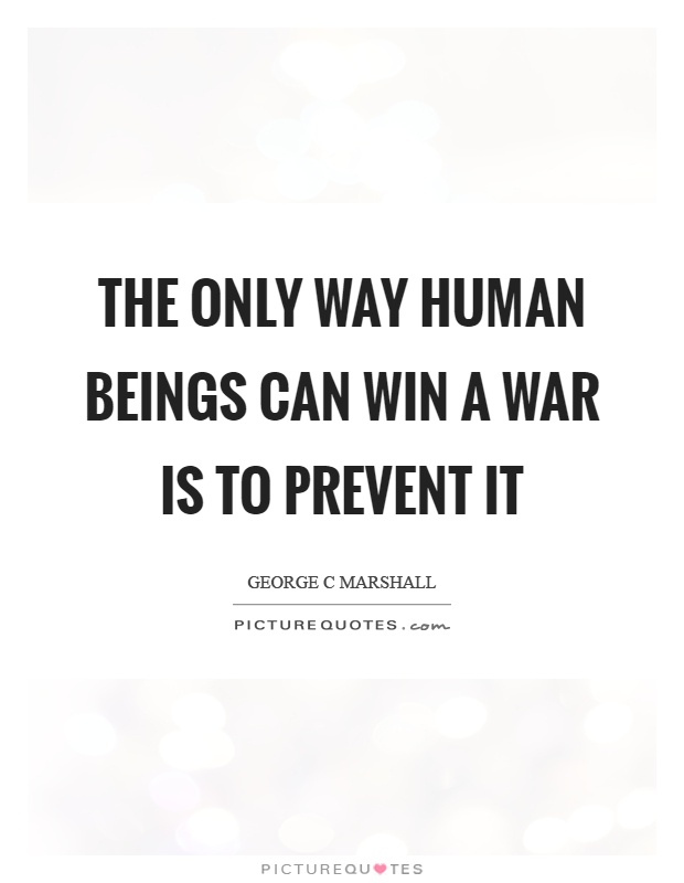 The only way human beings can win a war is to prevent it Picture Quote #1