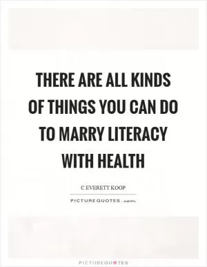 There are all kinds of things you can do to marry literacy with health Picture Quote #1