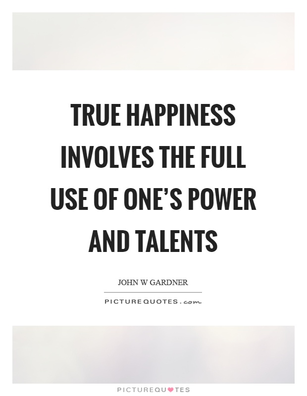 True happiness involves the full use of one's power and talents Picture Quote #1