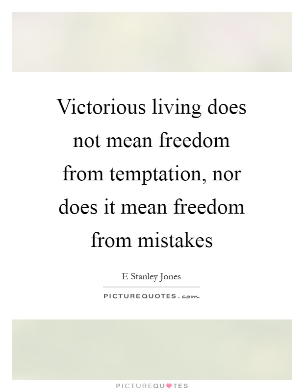 Victorious living does not mean freedom from temptation, nor does it mean freedom from mistakes Picture Quote #1