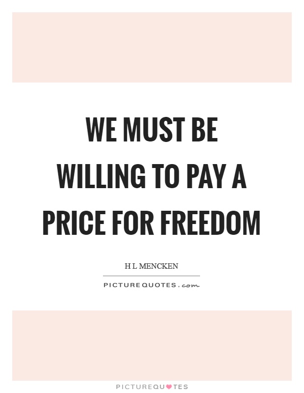We must be willing to pay a price for freedom Picture Quote #1