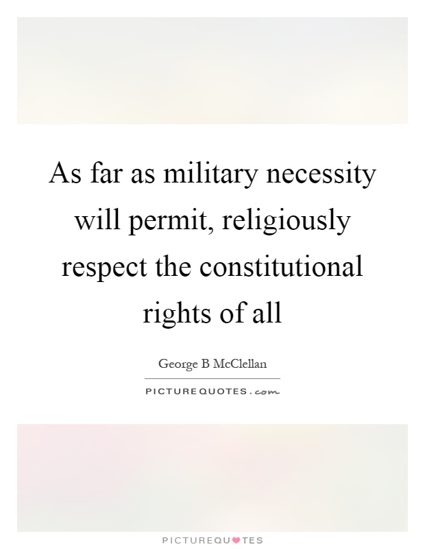 As far as military necessity will permit, religiously respect the constitutional rights of all Picture Quote #1