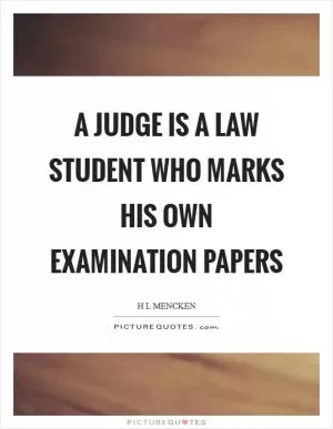 A judge is a law student who marks his own examination papers Picture Quote #1