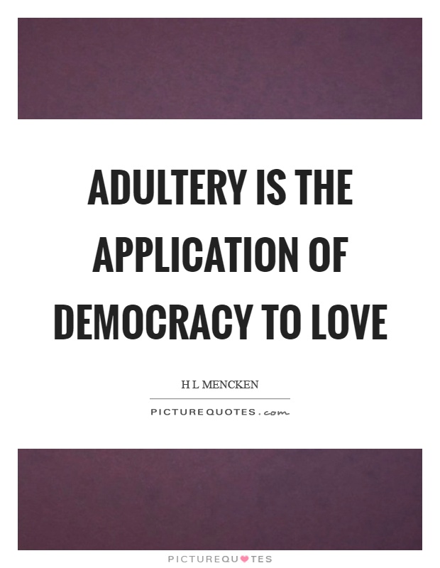 Adultery is the application of democracy to love Picture Quote #1