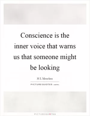 Conscience is the inner voice that warns us that someone might be looking Picture Quote #1