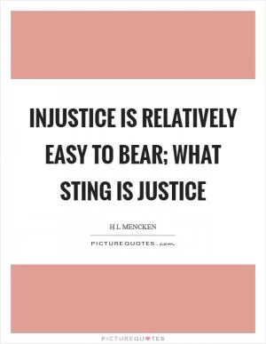 Injustice is relatively easy to bear; what sting is justice Picture Quote #1