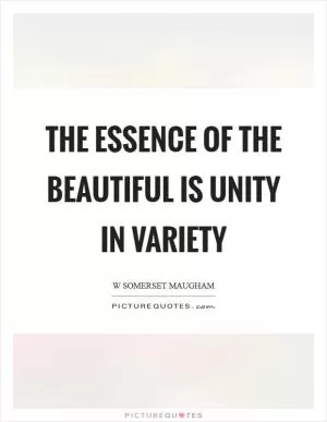 The essence of the beautiful is unity in variety Picture Quote #1