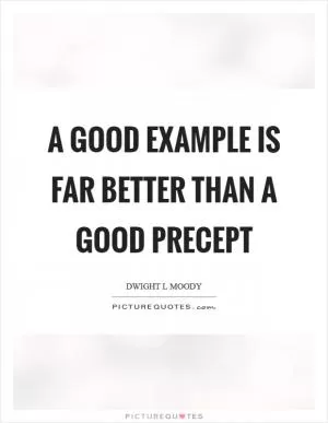 A good example is far better than a good precept Picture Quote #1