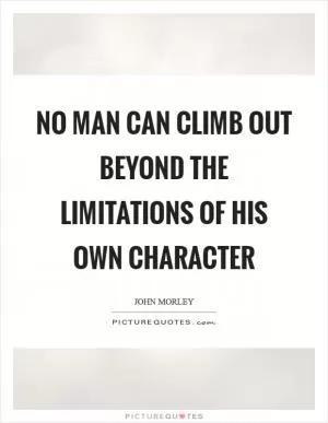 No man can climb out beyond the limitations of his own character Picture Quote #1