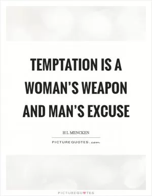 Temptation is a woman’s weapon and man’s excuse Picture Quote #1