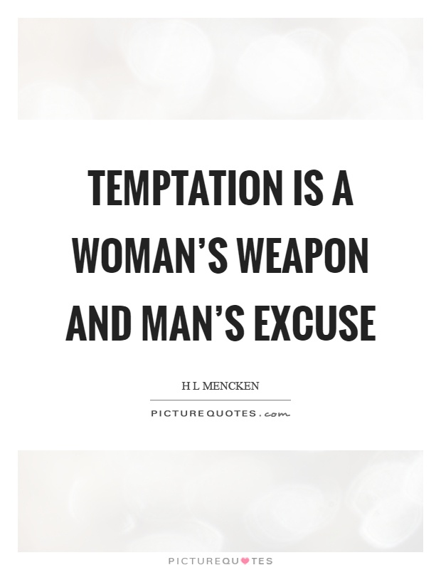 Temptation is a woman's weapon and man's excuse Picture Quote #1