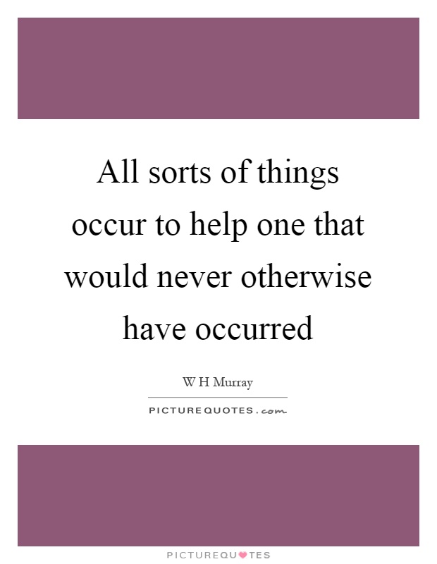 All sorts of things occur to help one that would never otherwise have occurred Picture Quote #1