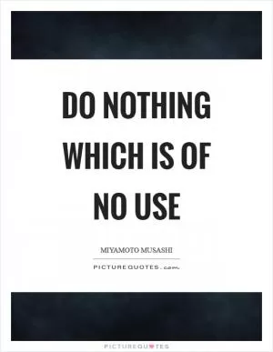 Do nothing which is of no use Picture Quote #1