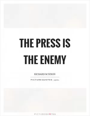 The press is the enemy Picture Quote #1