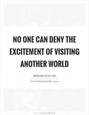 No one can deny the excitement of visiting another world Picture Quote #1