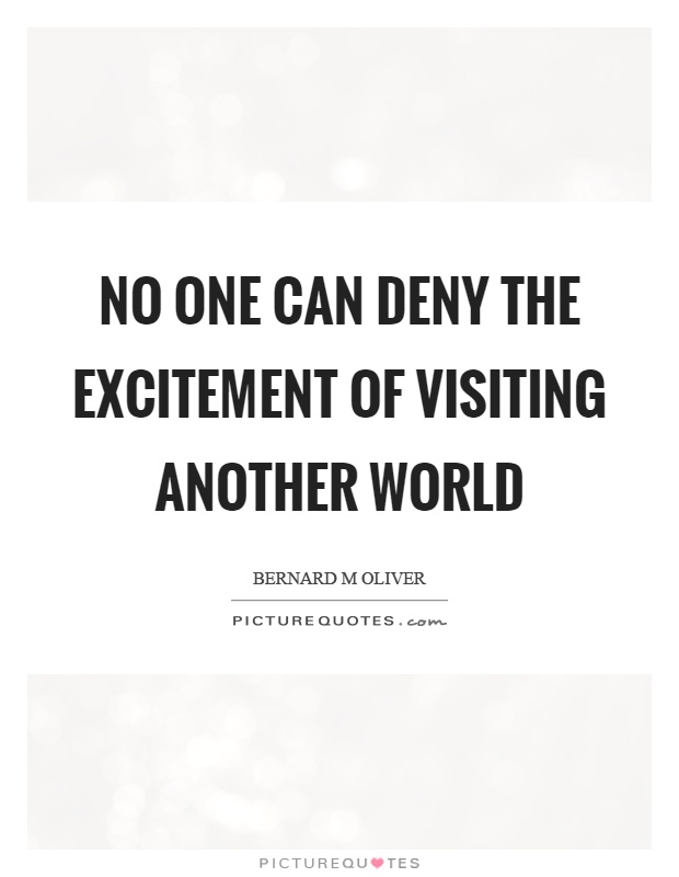 No one can deny the excitement of visiting another world Picture Quote #1