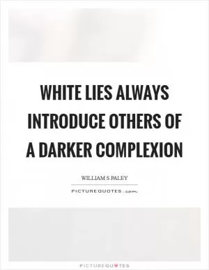 White lies always introduce others of a darker complexion Picture Quote #1