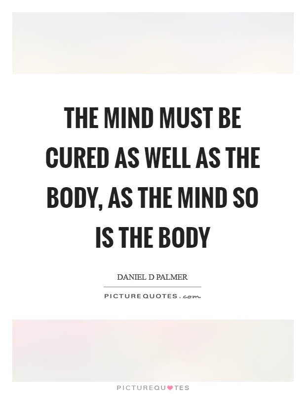 The mind must be cured as well as the body, as the mind so is the body Picture Quote #1