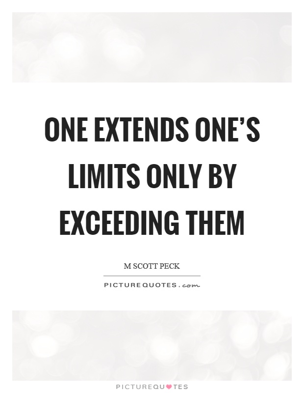 One extends one's limits only by exceeding them Picture Quote #1