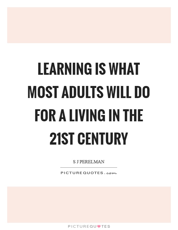 Learning is what most adults will do for a living in the 21st century Picture Quote #1
