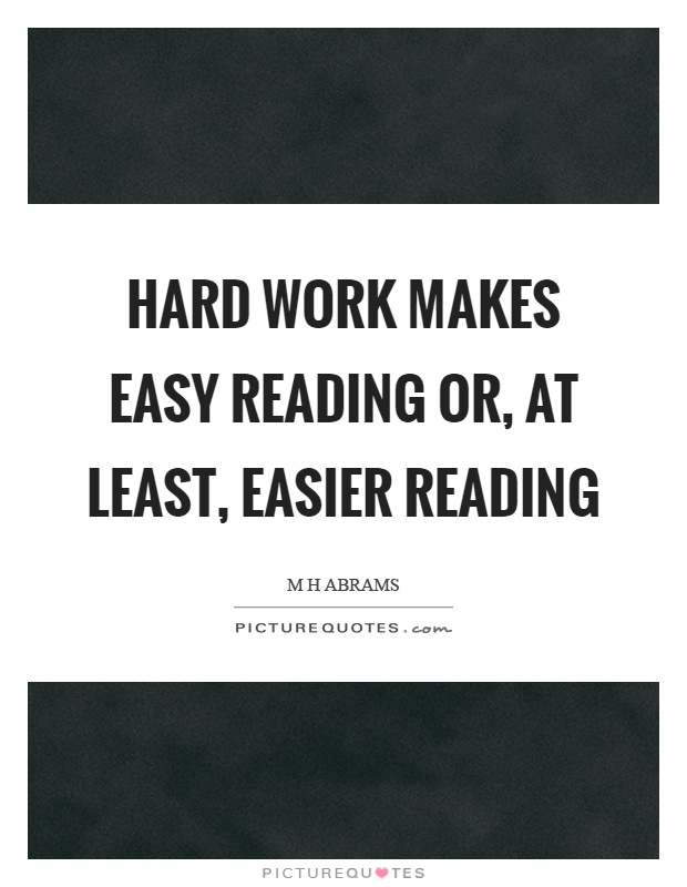 Hard work makes easy reading or, at least, easier reading Picture Quote #1