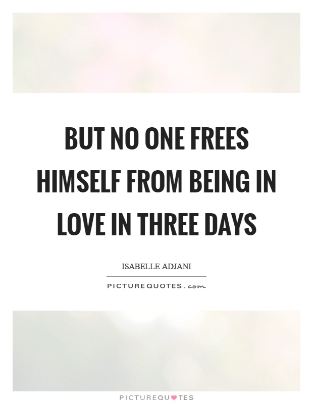 But no one frees himself from being in love in three days Picture Quote #1