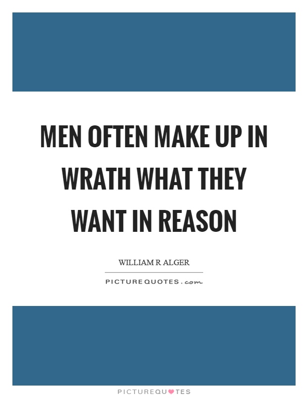 Men often make up in wrath what they want in reason Picture Quote #1