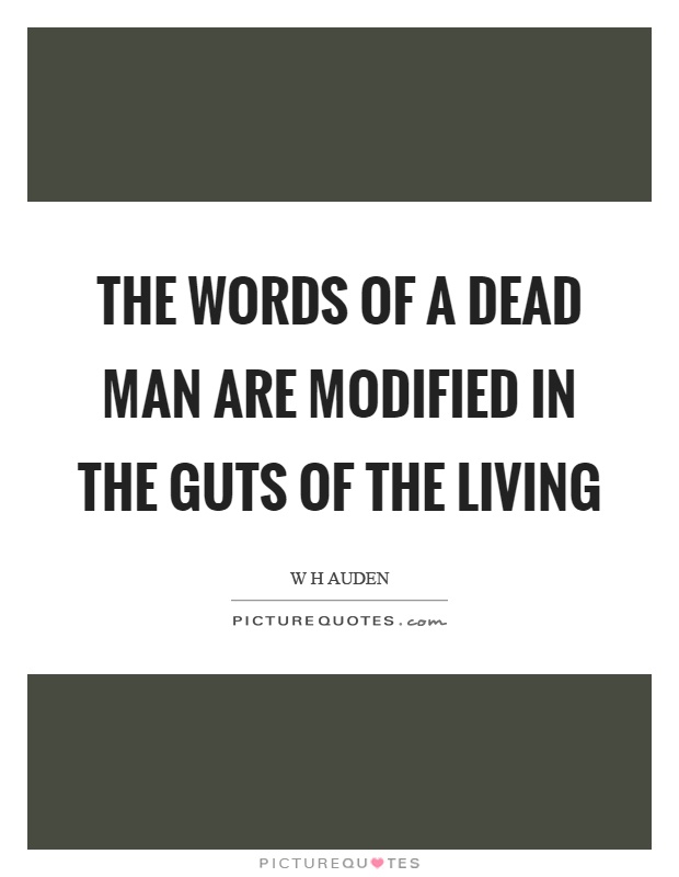 The words of a dead man are modified in the guts of the living Picture Quote #1