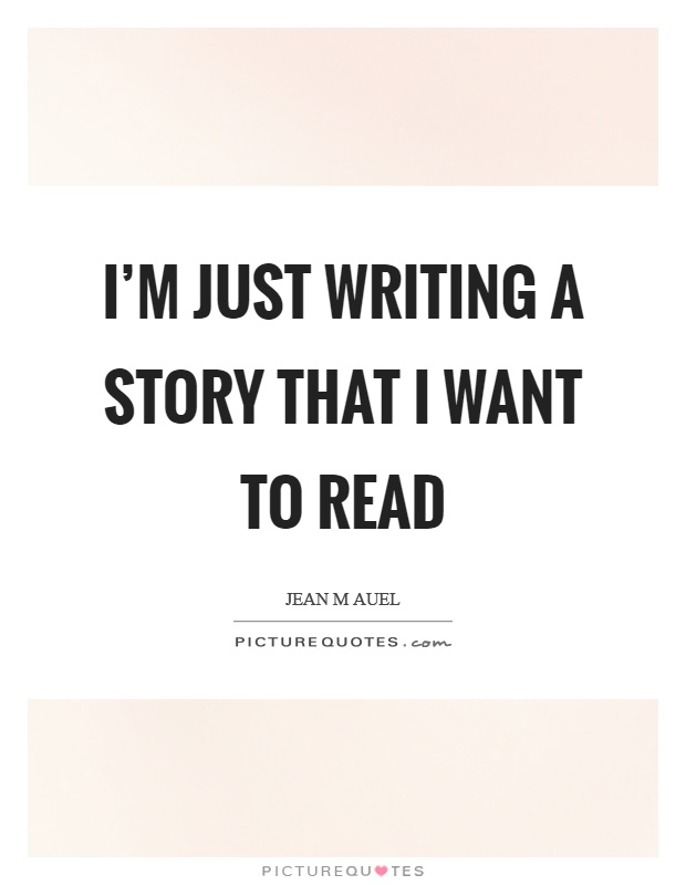 I'm just writing a story that I want to read Picture Quote #1