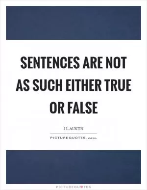 Sentences are not as such either true or false Picture Quote #1