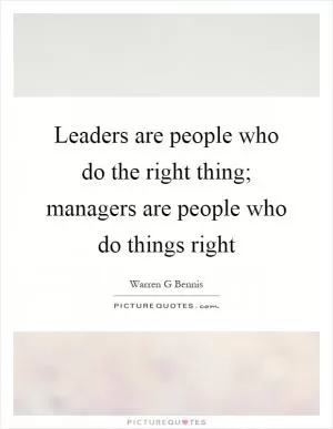 Leaders are people who do the right thing; managers are people who do things right Picture Quote #1