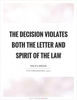 The decision violates both the letter and spirit of the law Picture Quote #1