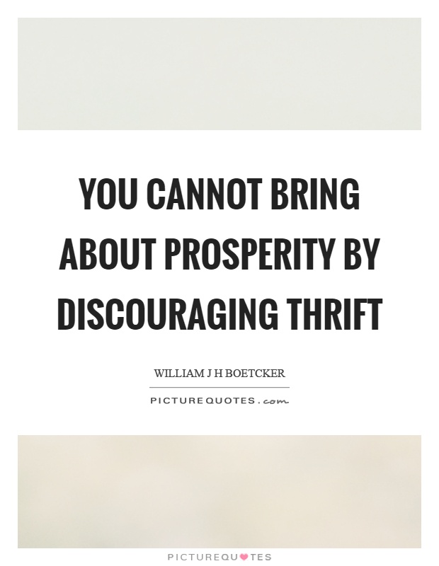 You cannot bring about prosperity by discouraging thrift Picture Quote #1