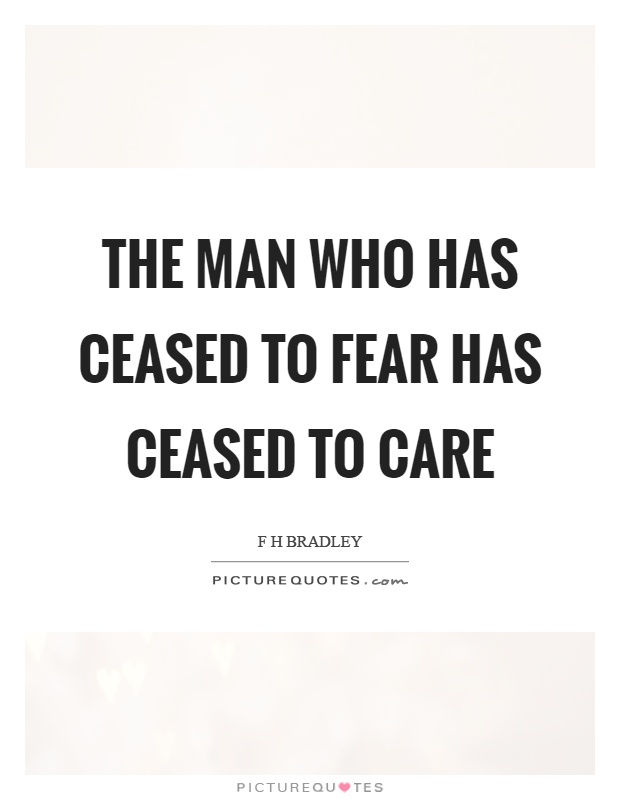 The man who has ceased to fear has ceased to care Picture Quote #1