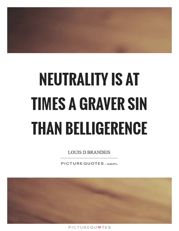 Neutrality is at times a graver sin than belligerence Picture Quote #1