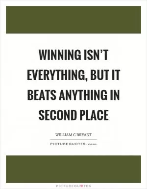 Winning isn’t everything, but it beats anything in second place Picture Quote #1