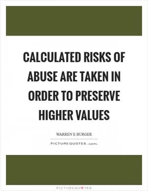 Calculated risks of abuse are taken in order to preserve higher values Picture Quote #1