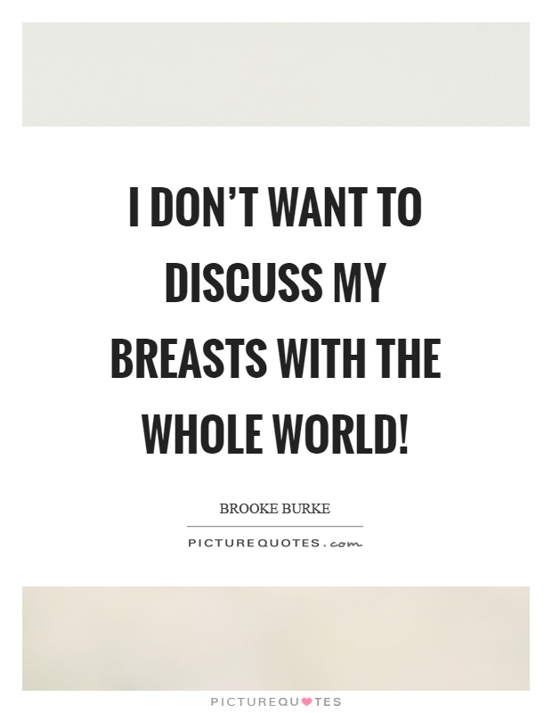 I don't want to discuss my breasts with the whole world! Picture Quote #1