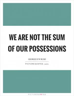 We are not the sum of our possessions Picture Quote #1