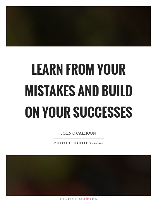 Learn from your mistakes and build on your successes Picture Quote #1