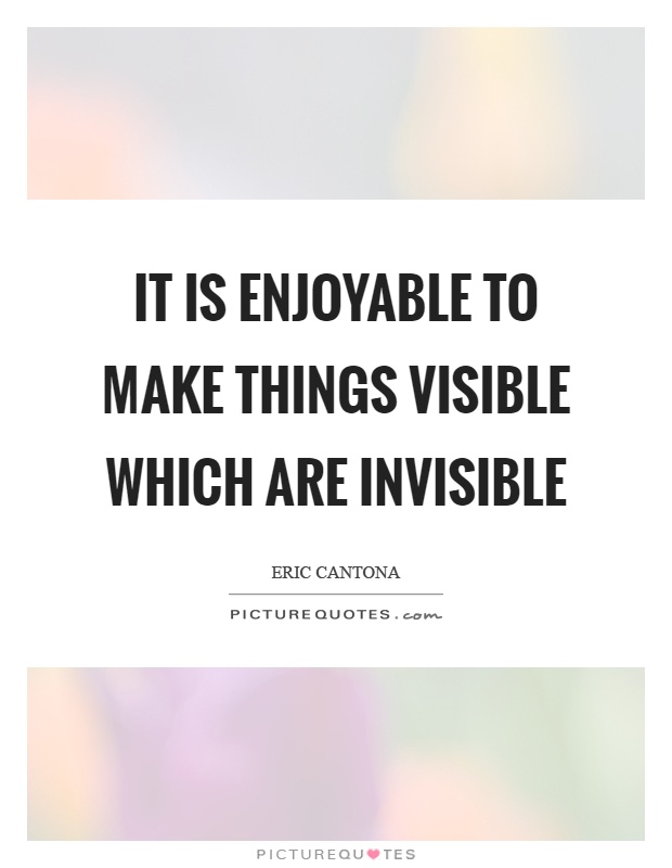 It is enjoyable to make things visible which are invisible Picture Quote #1
