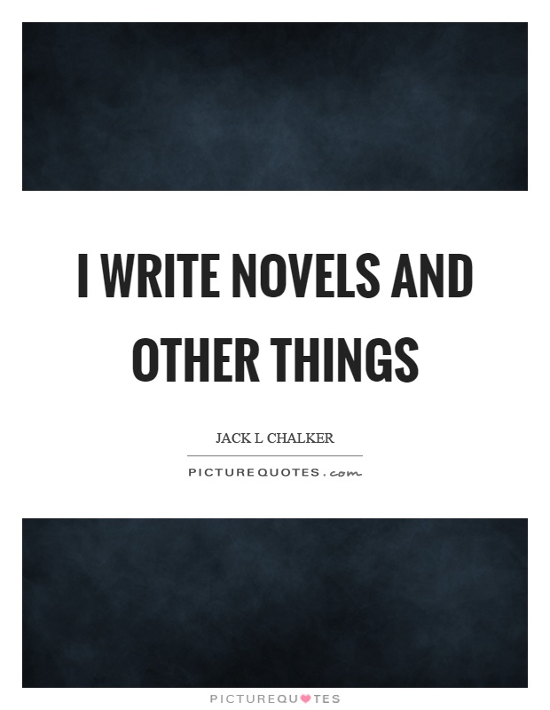 I write novels and other things Picture Quote #1