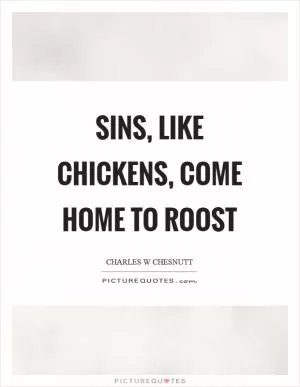 Sins, like chickens, come home to roost Picture Quote #1