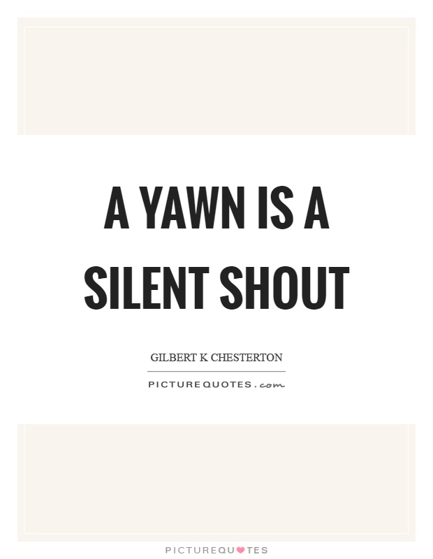 A yawn is a silent shout Picture Quote #1
